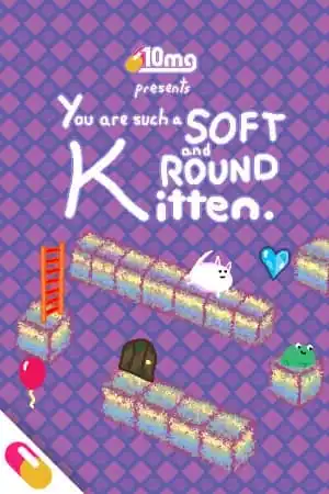 10mg: You are such a Soft and Round Kitten.