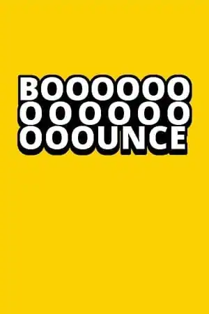 BOOOOOOOOOOOOOOOUNCE