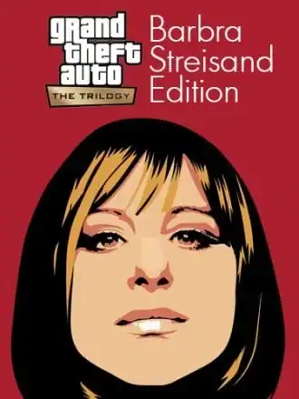Grand Theft Auto: The Trilogy — The Definitive Barbra Streisand Edition