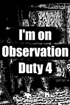 I’m on Observation Duty 4