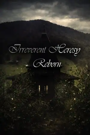 Irreverent Heresy Reborn
