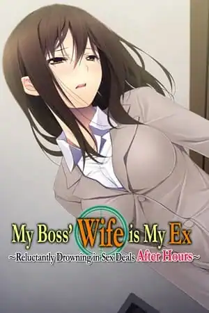 My Boss’ Wife is My Ex ~Reluctantly Drowning in Sex Deals After Hours~