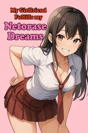 My Girlfriend Fulfills My Netorase Dreams