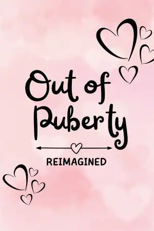Out of Puberty: Reimagined