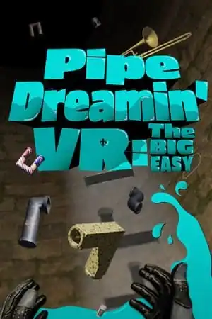 Pipe Dreamin’ VR: The Big Easy