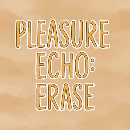 Pleasure Echo: Erase