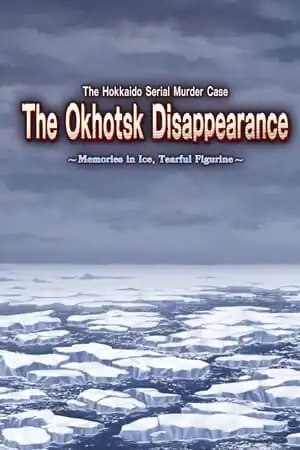 The Hokkaido Serial Murder Case The Okhotsk Disappearance ~Memories in Ice, Tearful Figurine~