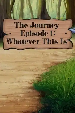 The Journey — Episode 1: Whatever This Is