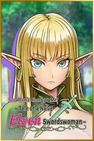 You Can’t Corrupt Me! ~Tale of a Naive Elven Swordswoman~